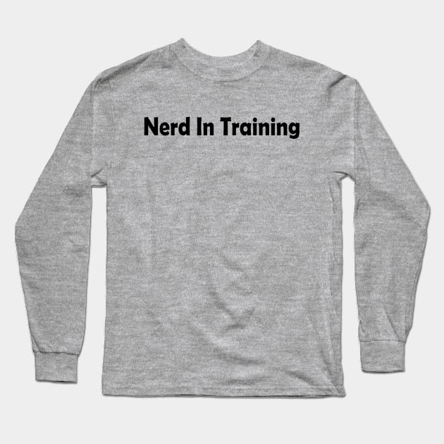 Nerd in Training Long Sleeve T-Shirt by yasminrose